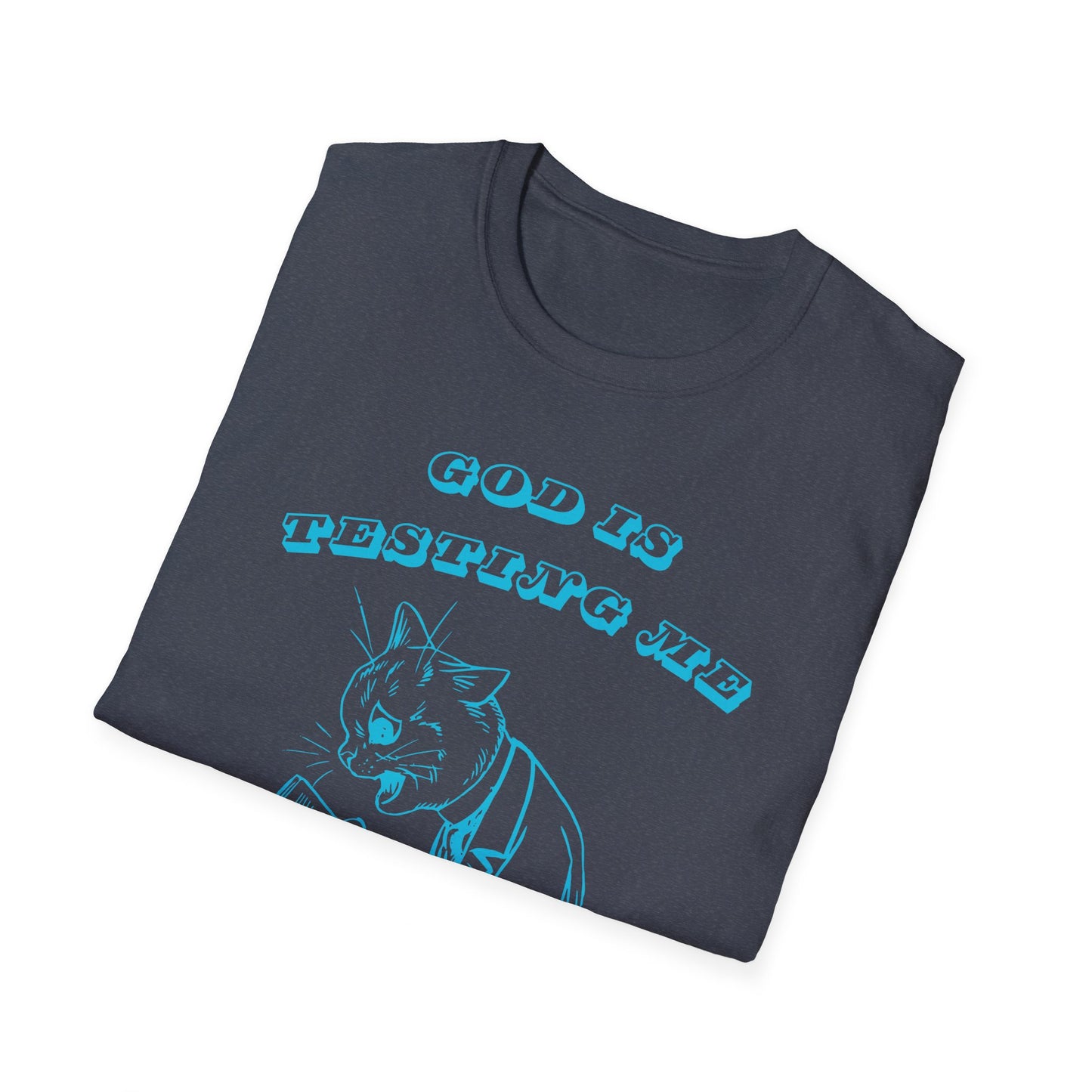 Funny Unisex T-Shirt- God Is Testing Me