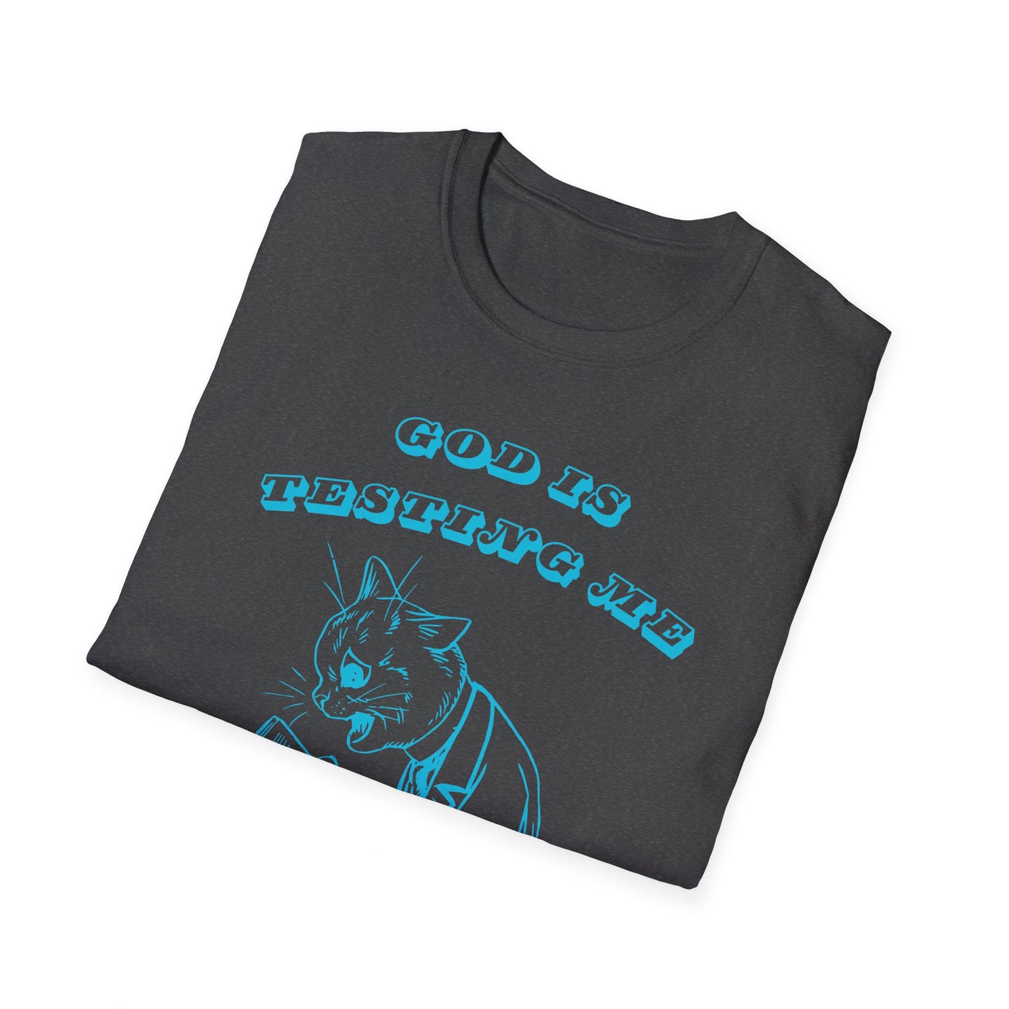 Funny Unisex T-Shirt- God Is Testing Me