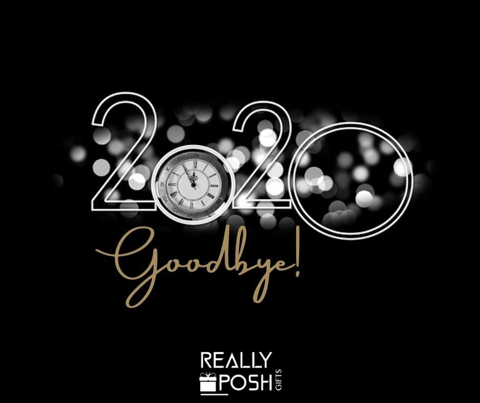 2020: We Can Finally Say Goodbye! - reallyposhgifts