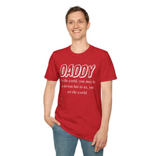Load image into Gallery viewer, Daddy, You Are The World Custom T-Shirt
