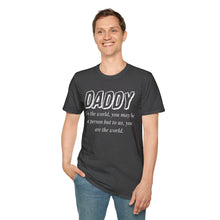 Load image into Gallery viewer, Daddy, You Are The World Custom T-Shirt
