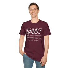 Load image into Gallery viewer, Daddy, You Are The World Custom T-Shirt
