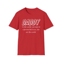 Load image into Gallery viewer, Daddy, You Are The World Custom T-Shirt
