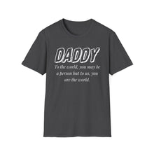 Load image into Gallery viewer, Daddy, You Are The World Custom T-Shirt
