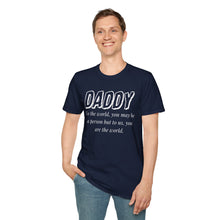 Load image into Gallery viewer, Daddy, You Are The World Custom T-Shirt
