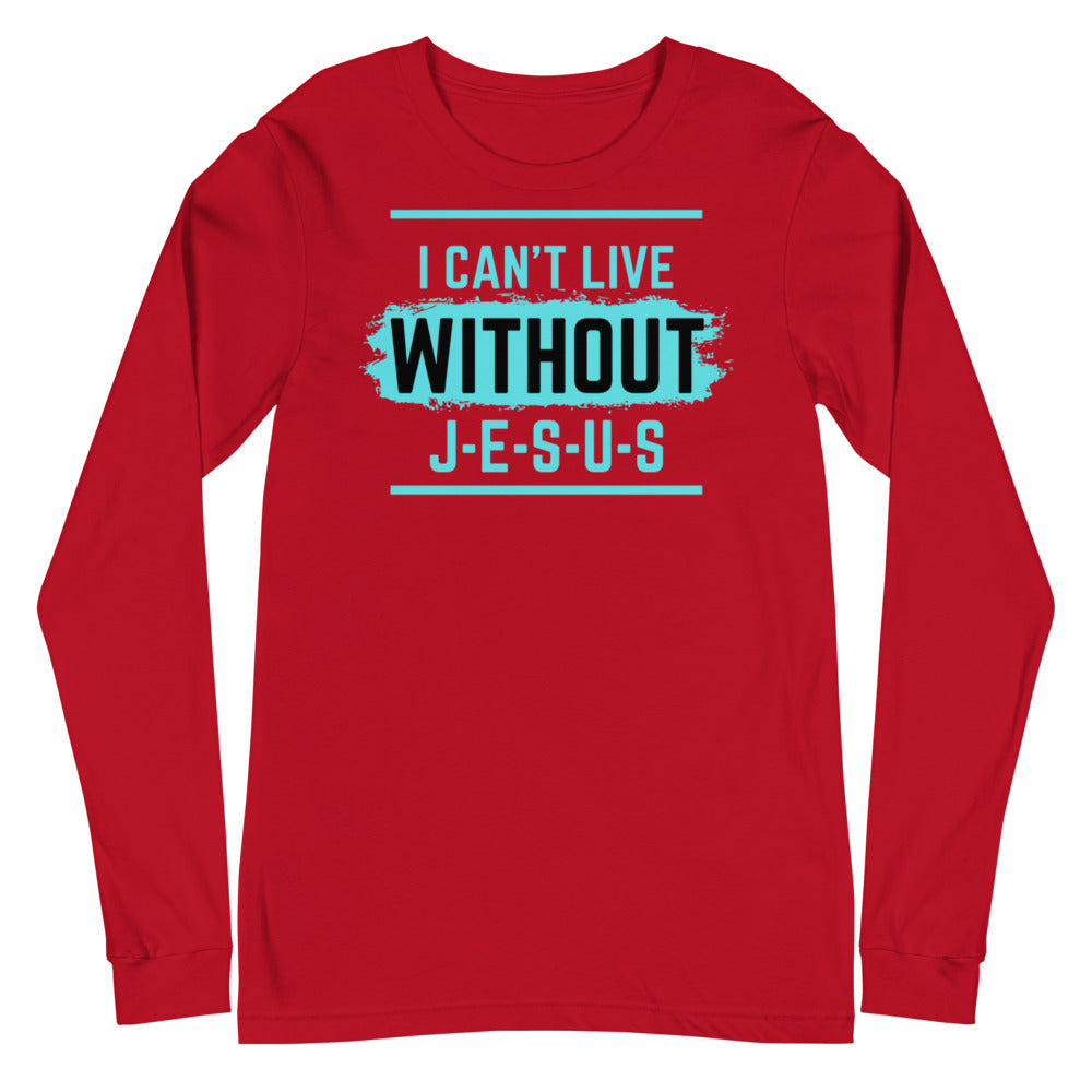 I Can't Live Without Jesus Christian Shirt. Unisex Long Sleeve Tee for Clergy, Christian Leader, Sunday School and Bible Teacher, Mothers Day and Fathers Day Gift